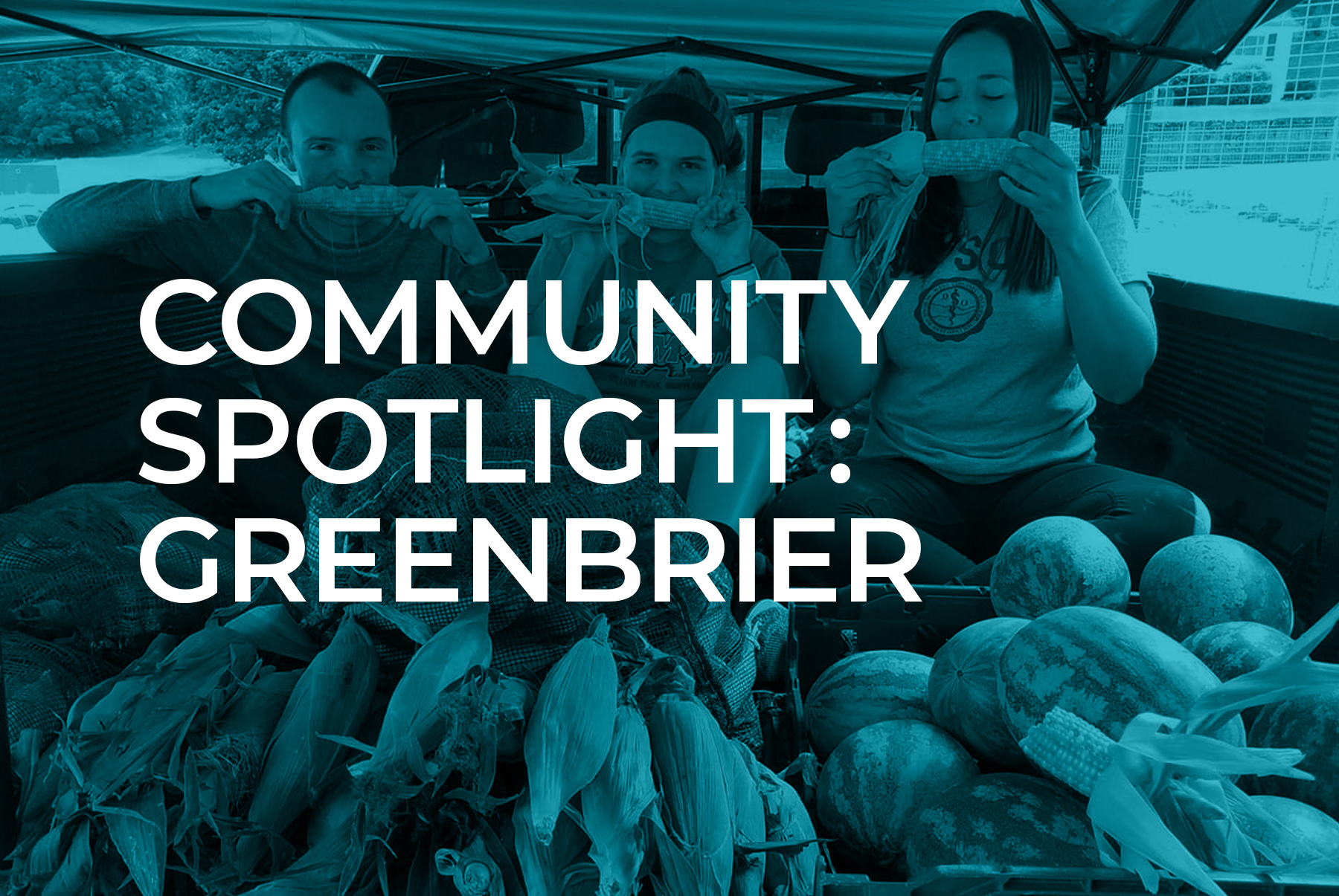 Community Spotlight: Greenbrier. Doctors eating vegetables in back of a pickup truck.